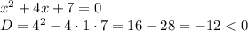 x^2+4x+7=0\\D=4^2-4\cdot1\cdot7=16-28=-12