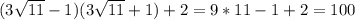 (3\sqrt{11}-1)(3\sqrt{11}+1)+2=9*11-1+2=100