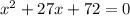 {x}^{2} + 27x + 72 = 0