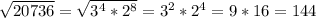 \sqrt{20736}=\sqrt{3^4*2^8}=3^2*2^4=9*16=144