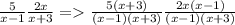 \frac{5}{x-1}\frac{2x}{x+3} =\frac{5(x+3)}{(x-1)(x+3)} \frac{2x(x-1)}{(x-1)(x+3)}