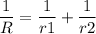 \dfrac{1}{R}=\dfrac{1}{r1}+\dfrac{1}{r2}