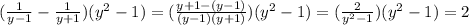 (\frac{1}{y-1}-\frac{1}{y+1})(y^2-1)=(\frac{y+1-(y-1)}{(y-1)(y+1)})(y^2-1)=(\frac{2}{y^2-1})(y^2-1)=2