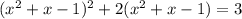 (x^{2} +x-1)^{2}+2(x^{2} +x-1)=3