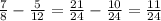 \frac{7}{8} - \frac{5}{12} = \frac{21}{24} - \frac{10}{24} = \frac{11}{24}