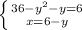 \left \{ {{36-y^{2}-y =6} \atop {x=6-y}} \right.