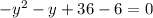 -y^{2} -y+36-6=0