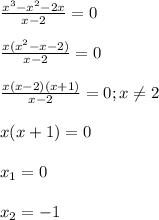 \frac{x^{3}-x^{2}-2x}{x-2}=0\\\\\frac{x(x^{2}-x-2) }{x-2}=0\\\\\frac{x(x-2)(x+1)}{x-2}=0;x\neq2\\\\x(x+1)=0\\\\x_{1} =0\\\\x_{2}=-1