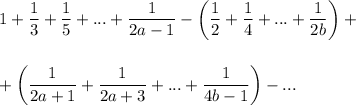 1+\dfrac{1}{3}+\dfrac{1}{5}+...+\dfrac{1}{2a-1}-\bigg(\dfrac{1}{2}+\dfrac{1}{4}+...+\dfrac{1}{2b}\bigg)+\\ \\ \\ +\bigg(\dfrac{1}{2a+1}+\dfrac{1}{2a+3}+...+\dfrac{1}{4b-1}\bigg)-...