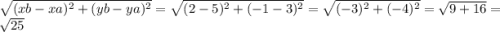 \sqrt{(xb-xa)^2+(yb-ya)^2} = \sqrt{(2-5)^2+(-1-3)^2} =\sqrt{(-3)^2+(-4)^2} =\sqrt{9+16} =\sqrt{25}