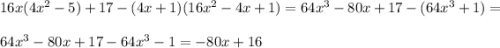 16x(4x^2-5)+17-(4x+1)(16x^2-4x+1)=64x^3-80x+17-(64x^3+1)=\\\\64x^3-80x+17-64x^3-1=-80x+16