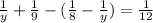 \frac{1}{y} + \frac{1}{9} - ( \frac{1}{8} - \frac{1}{y} ) = \frac{1}{12}