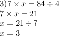 3)7 \times x = 84 \div 4 \\ 7 \times x = 21 \\ x = 21 \div 7 \\ x = 3