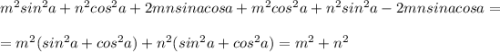 m^2sin^2a+n^2cos^2a+2mnsinacosa+m^2cos^2a+n^2sin^2a-2mnsinacosa=\\\\=m^2(sin^2a+cos^2a)+n^2(sin^2a+cos^2a)=m^2+n^2