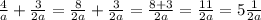 \frac{4}{a} + \frac{3}{2a} = \frac{8}{2a} + \frac{3}{2a} = \frac{8 + 3}{2a} = \frac{11}{2a} = 5 \frac{1}{2a}