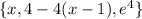 \{x,4-4(x-1),e^4\}