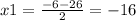 x1 = \frac{ - 6 - 26}{2} = - 16