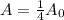 A = \frac{1}{4}A_0