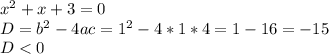 x^2+x+3=0\\D=b^2-4ac=1^2-4*1*4=1-16=-15\\D