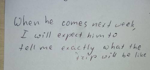 Поставить глаголы в правильное времяwhen he (come) next week, i'll expect him to tell me exactly wha
