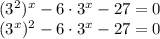 (3^2)^x-6\cdot 3^x-27=0\\(3^x)^2-6 \cdot 3^x-27=0