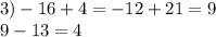 3) - 16 + 4 = - 12 + 21 = 9 \\ 9 - 13 = 4