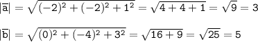 \tt|\overline{a}|=\sqrt{(-2)^2+(-2)^2+1^2}=\sqrt{4+4+1}=\sqrt{9} =3\\\\|\overline{b}|=\sqrt{(0)^2+(-4)^2+3^2}=\sqrt{16+9}=\sqrt{25} =5