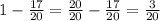 1 - \frac{17}{20} = \frac{20}{20} - \frac{17}{20 } = \frac{3}{20}