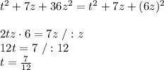 t^2+7z+36z^2 =t^2+7z+(6z)^2\\\\2tz\cdot6=7z\ /:z\\12t=7\ /:12\\t=\frac{7}{12}