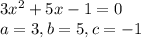 3x^2+5 x-1=0\\a=3, b=5, c=-1