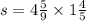 s = 4 \frac{5}{9} \times 1 \frac{4}{5}