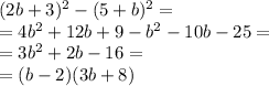 (2b+3)^2-(5+b)^2=\\=4b^2+12b+9-b^2-10b-25=\\=3b^2+2b-16=\\=(b-2)(3b+8)