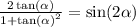 \frac{2 \tan( \alpha ) }{1 + { \tan( \alpha ) }^{2} } = \sin(2 \alpha )