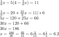 \frac{5}{6}x-5(4-\frac{5}{6}x)=11\\\\\frac{5}{6}x-20+\frac{25}{6}x=11 |*6\\5x-120+25x=66\\30x=120+66\\30x=186\\x=\frac{186}{30}=\frac{93}{15}=6\frac{3}{15}=6\frac{1}{5}=6.2