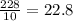 \frac{228}{10} = 22.8