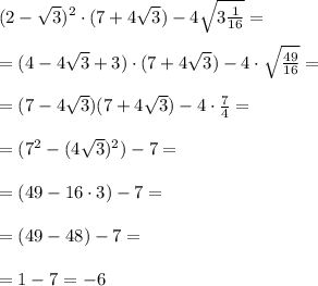 (2-\sqrt3)^2\cdot (7+4\sqrt3)-4\sqrt{3\frac{1}{16}}=\\\\=(4-4\sqrt3+3)\cdot (7+4\sqrt3)-4\cdot \sqrt{\frac{49}{16}}=\\\\=(7-4\sqrt3)(7+4\sqrt3)-4\cdot \frac{7}{4}=\\\\=(7^2-(4\sqrt3)^2)-7=\\\\=(49-16\cdot 3)-7=\\\\=(49-48)-7=\\\\=1-7=-6