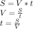 S=V*t\\V=\frac{S}{t} \\t=\frac{S}{V}