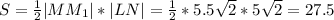 S={1\over 2}|MM_1| * |LN|={1\over2}*5.5\sqrt2*5\sqrt2=27.5