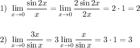 \displaystyle 1)~ \lim_{x \to 0}\dfrac{\sin2x}{x}=\lim_{x \to 0}\dfrac{2\sin2x}{2x}=2\cdot 1=2\\ \\ \\ 2)~\lim_{x \to 0}\dfrac{3x}{\sin x}=3\lim_{x \to 0}\dfrac{x}{\sin x}=3\cdot 1=3