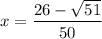 x=\dfrac{26-\sqrt{51}}{50}