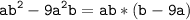 \tt\displaystyle ab^{2}-9a^{2}b=ab*(b-9a)