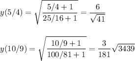 y(5/4)=\sqrt{\dfrac{5/4+1}{25/16+1}}=\dfrac{6}{\sqrt{41}}\\ \\ \\ y(10/9)=\sqrt{\dfrac{10/9+1}{100/81+1}}=\dfrac{3}{181}\sqrt{3439}