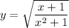 y=\sqrt{\dfrac{x+1}{x^2+1}}