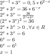 2^{x-1}*3^{x}=0,5*6^{2-x}\\2^{x}*3^{x}=36*6^{-x}\\2^x*3^x=\frac{36}{2^{x}*3^{x}}\\(2^x*3^x)^2=36\\2^x*3^x0\ , \forall x \in R\\2^x*3^x=6\\6^x=6\\6^x=6^1\\x=1