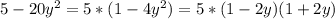 5-20y^2 =5*(1-4y^2)=5*(1-2y)(1+2y)