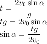 t=\dfrac{2v_0 \sin \alpha}{g}\\tg=2 v_0 \sin \alpha\\\sin \alpha=\dfrac{tg}{2v_0}