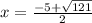 x = \frac{ - 5 + \sqrt{121} }{2}