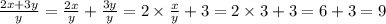 \frac{2x + 3y}{y} = \frac{2x}{y} + \frac{3y}{y} = 2 \times \frac{x}{y} + 3 = 2 \times 3 + 3 = 6 + 3 = 9 \\ \\