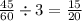 \frac{45}{60} \div 3 = \frac{15}{20}