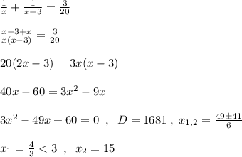 \frac{1}{x}+\frac{1}{x-3}=\frac{3}{20}\\\\\frac{x-3+x}{x(x-3)}=\frac{3}{20}\\\\20(2x-3)=3x(x-3)\\\\40x-60=3x^2-9x\\\\3x^2-49x+60=0\; \; ,\; \; D=1681\; ,\; x_{1,2}=\frac{49\pm 41}{6}\\\\x_1=\frac{4}{3}